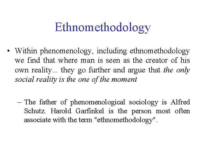 Ethnomethodology • Within phenomenology, including ethnomethodology we find that where man is seen as