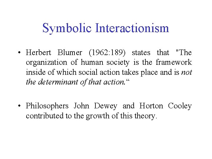 Symbolic Interactionism • Herbert Blumer (1962: 189) states that "The organization of human society