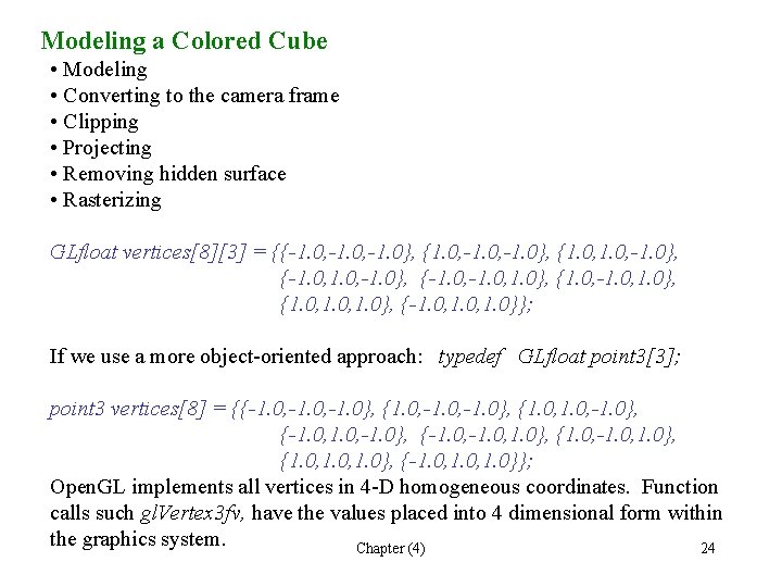 Modeling a Colored Cube • Modeling • Converting to the camera frame • Clipping Modeling a Colored Cube • Modeling • Converting to the camera frame • Clipping