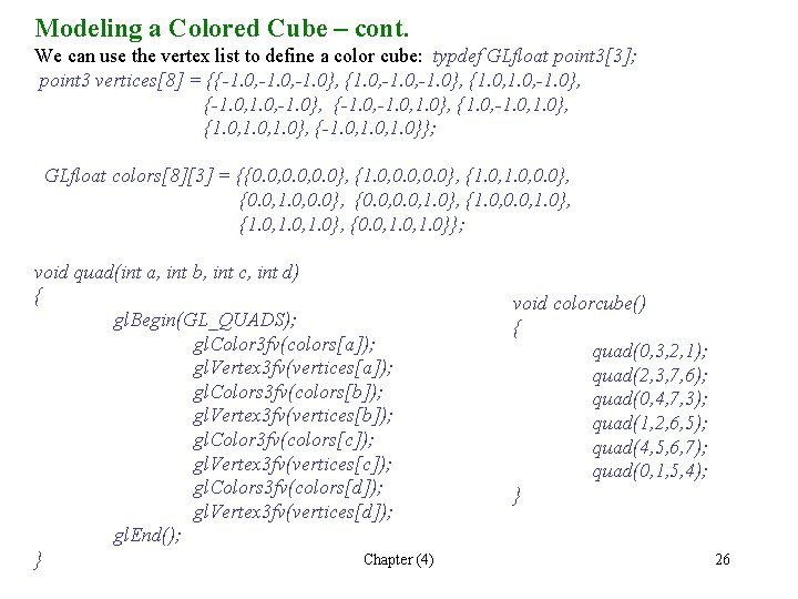 Modeling a Colored Cube – cont. We can use the vertex list to define Modeling a Colored Cube – cont. We can use the vertex list to define