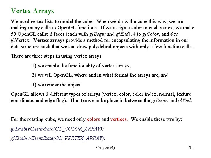 Vertex Arrays We used vertex lists to model the cube. When we draw the Vertex Arrays We used vertex lists to model the cube. When we draw the