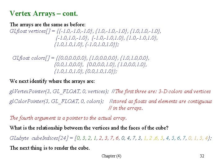 Vertex Arrays – cont. The arrays are the same as before: GLfloat vertices[] =