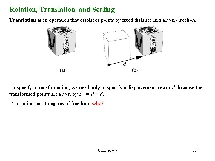 Rotation, Translation, and Scaling Translation is an operation that displaces points by fixed distance Rotation, Translation, and Scaling Translation is an operation that displaces points by fixed distance