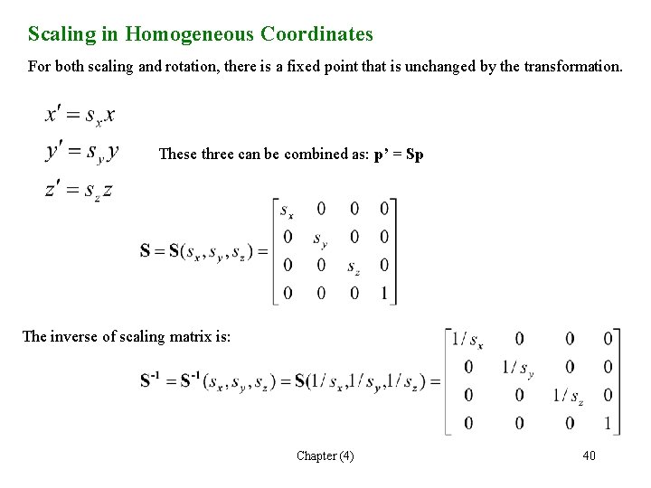 Scaling in Homogeneous Coordinates For both scaling and rotation, there is a fixed point Scaling in Homogeneous Coordinates For both scaling and rotation, there is a fixed point