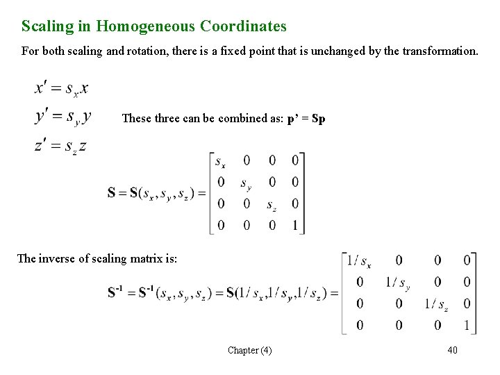 Scaling in Homogeneous Coordinates For both scaling and rotation, there is a fixed point