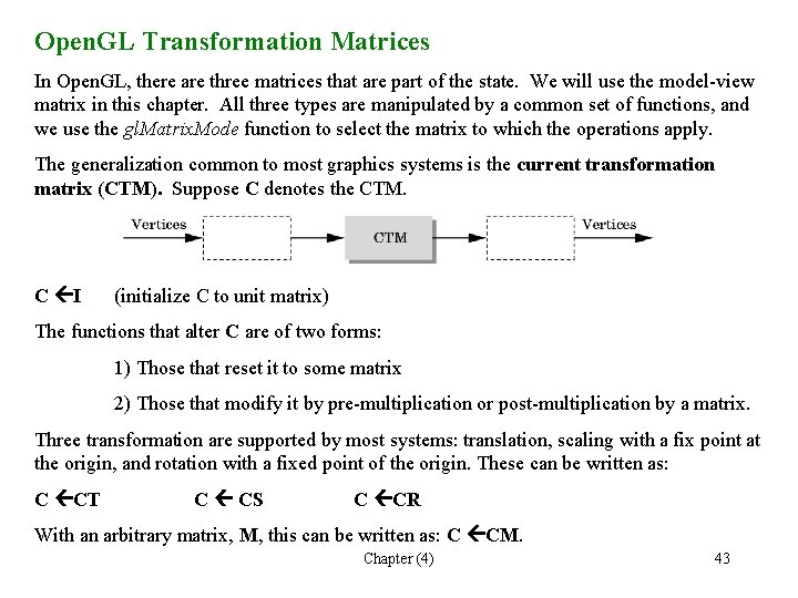 Open. GL Transformation Matrices In Open. GL, there are three matrices that are part