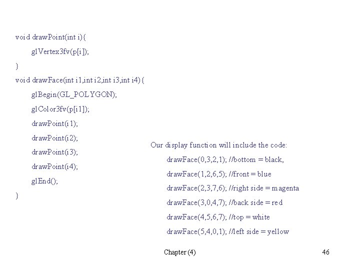 void draw. Point(int i){ gl. Vertex 3 fv(p[i]); } void draw. Face(int i 1,