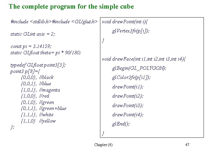 The complete program for the simple cube #include <stdlib. h>#include <GL/glut. h> void draw.