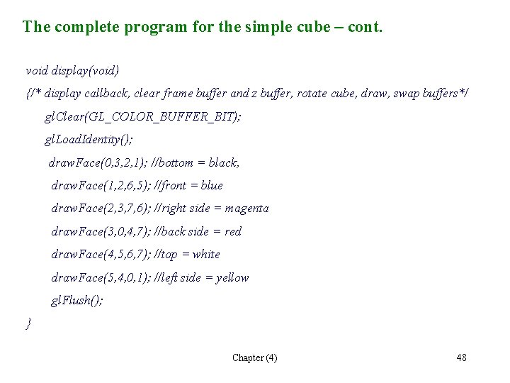 The complete program for the simple cube – cont. void display(void) {/* display callback,