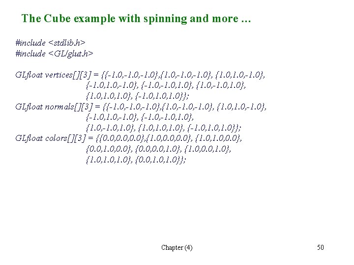 The Cube example with spinning and more … #include <stdlib. h> #include <GL/glut. h> The Cube example with spinning and more … #include <stdlib. h> #include <GL/glut. h>