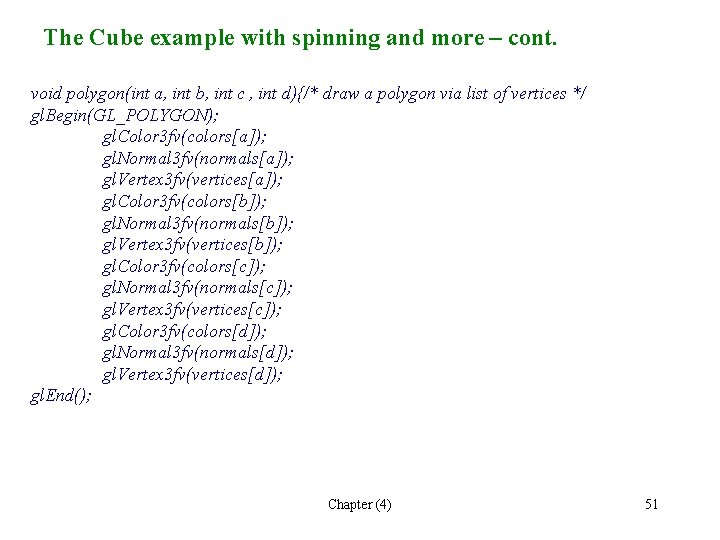 The Cube example with spinning and more – cont. void polygon(int a, int b,