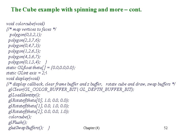 The Cube example with spinning and more – cont. void colorcube(void) {/* map vertices