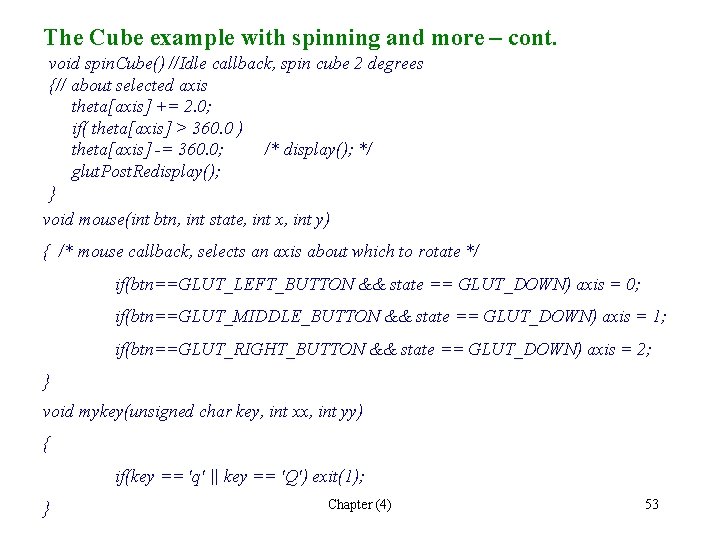 The Cube example with spinning and more – cont. void spin. Cube() //Idle callback, The Cube example with spinning and more – cont. void spin. Cube() //Idle callback,