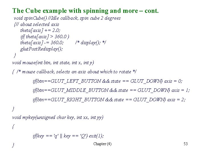 The Cube example with spinning and more – cont. void spin. Cube() //Idle callback,