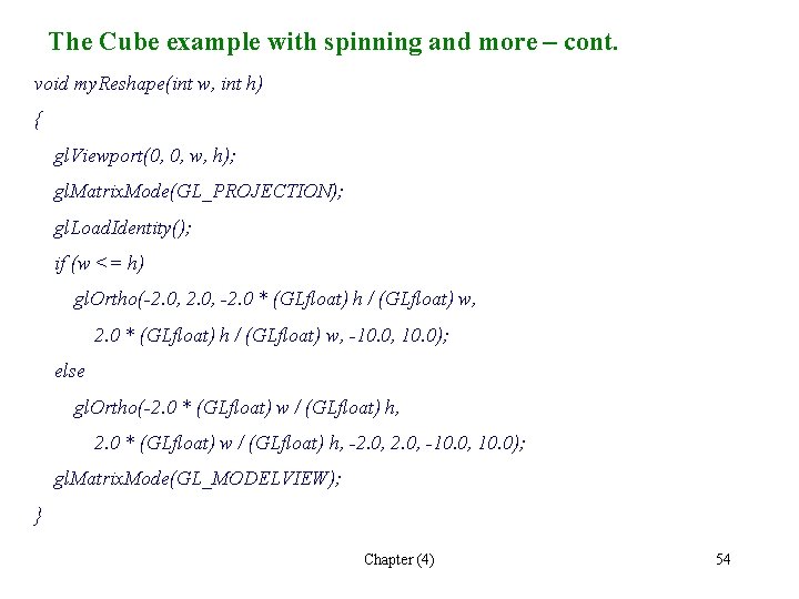 The Cube example with spinning and more – cont. void my. Reshape(int w, int