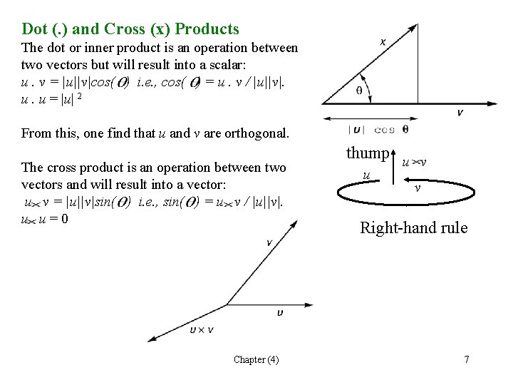 Dot (. ) and Cross (x) Products The dot or inner product is an