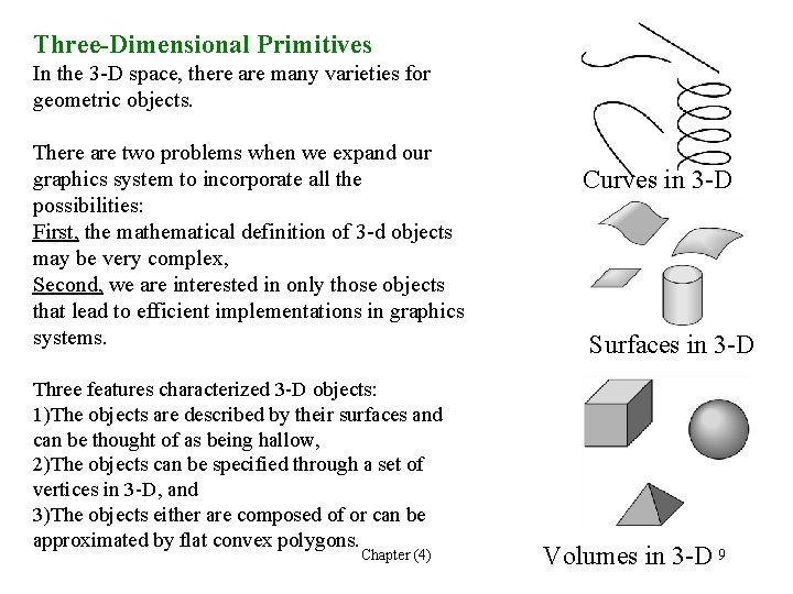 Three-Dimensional Primitives In the 3 -D space, there are many varieties for geometric objects. Three-Dimensional Primitives In the 3 -D space, there are many varieties for geometric objects.