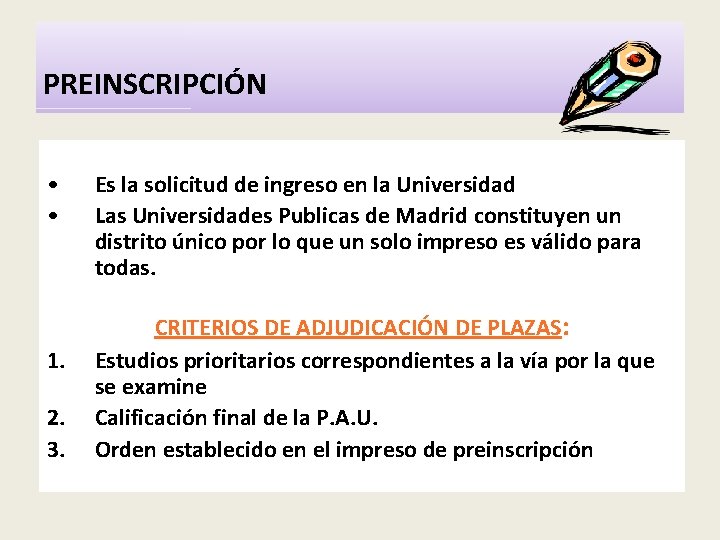 PREINSCRIPCIÓN • • 1. 2. 3. Es la solicitud de ingreso en la Universidad