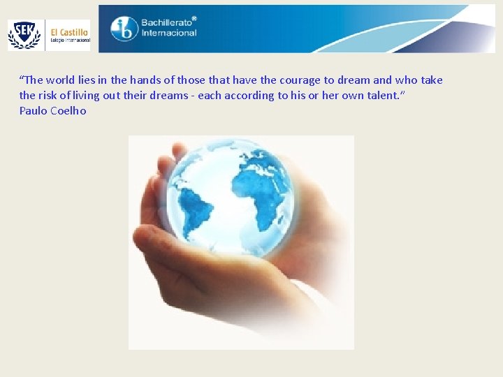 “The world lies in the hands of those that have the courage to dream