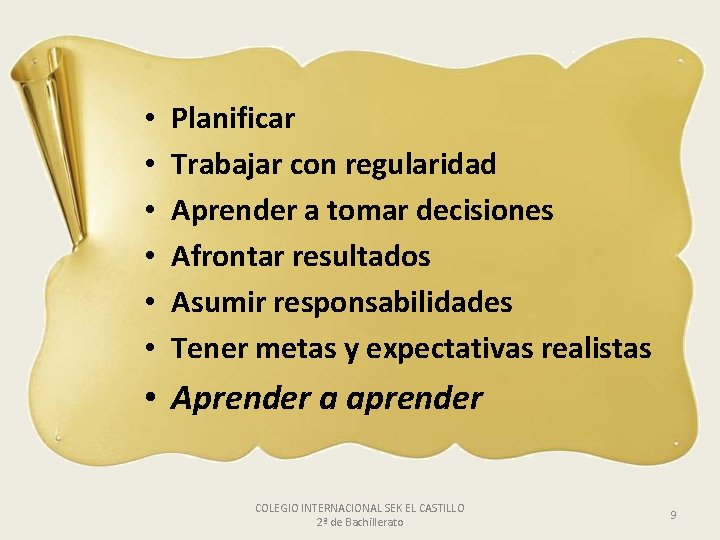  • • • Planificar Trabajar con regularidad Aprender a tomar decisiones Afrontar resultados