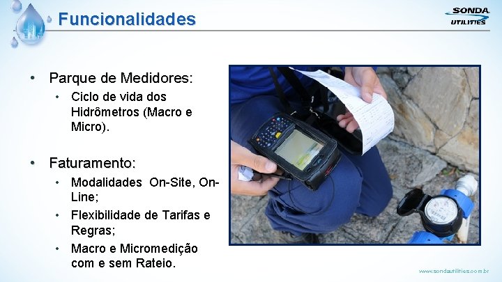 Funcionalidades • Parque de Medidores: • Ciclo de vida dos Hidrômetros (Macro e Micro).