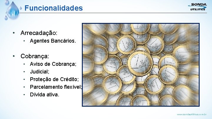 Funcionalidades • Arrecadação: • Agentes Bancários. • Cobrança: • • • Aviso de Cobrança;