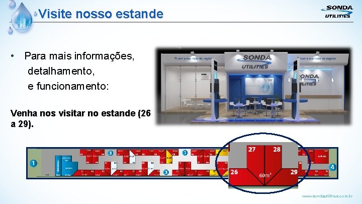 Visite nosso estande • Para mais informações, detalhamento, e funcionamento: Venha nos visitar no