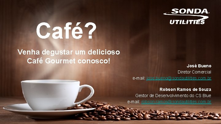 Café? Venha degustar um delicioso Café Gourmet conosco! SANEAMENTO E TECNOLOGIA, José Bueno INTELIGÊNCIA