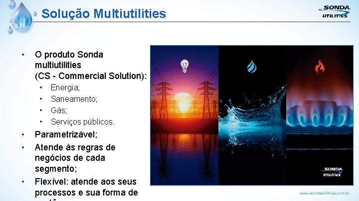 Solução Multiutilities • O produto Sonda multiutilities (CS - Commercial Solution): • • Energia;