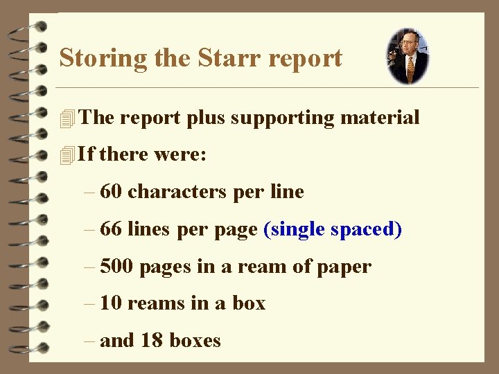 Storing the Starr report 4 The report plus supporting material 4 If there were: