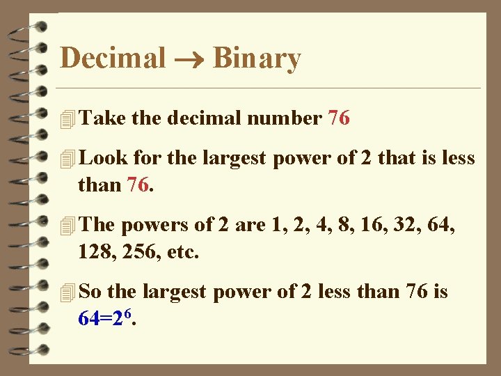 Decimal Binary 4 Take the decimal number 76 4 Look for the largest power