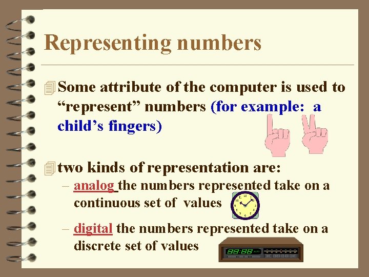 Representing numbers 4 Some attribute of the computer is used to “represent” numbers (for