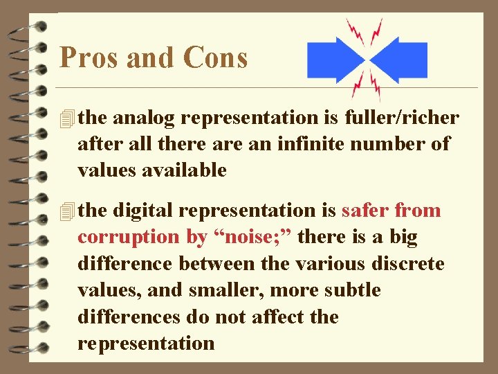 Pros and Cons 4 the analog representation is fuller/richer after all there an infinite