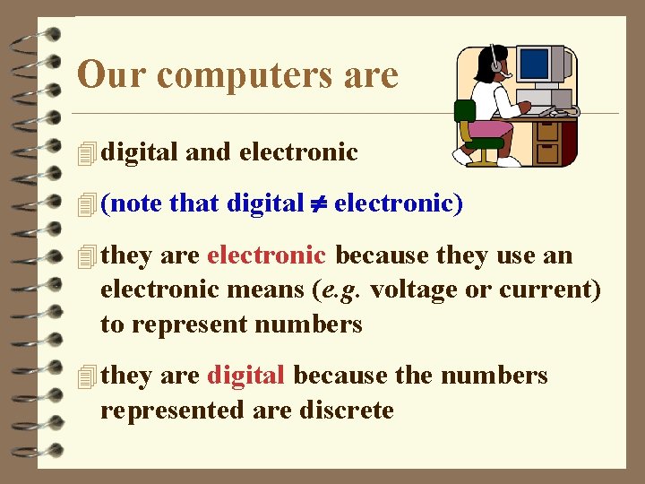Our computers are 4 digital and electronic 4 (note that digital electronic) 4 they