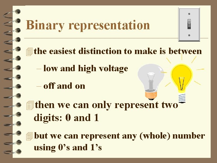 Binary representation 4 the easiest distinction to make is between – low and high