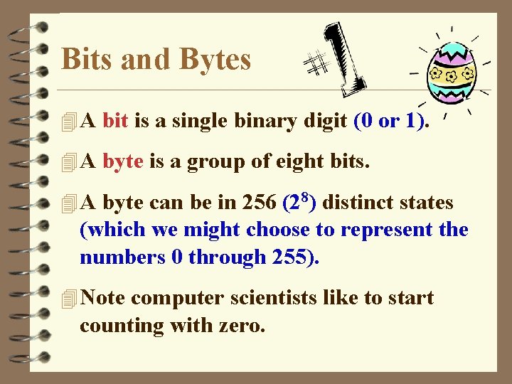 Bits and Bytes 4 A bit is a single binary digit (0 or 1).