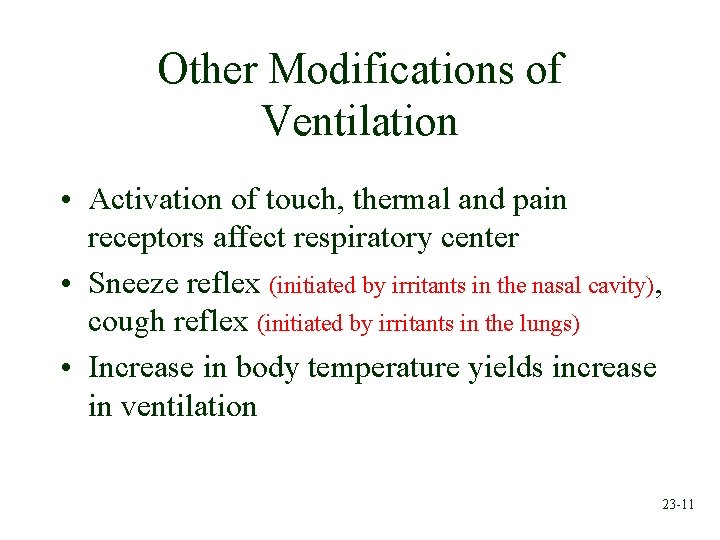 Other Modifications of Ventilation • Activation of touch, thermal and pain receptors affect respiratory