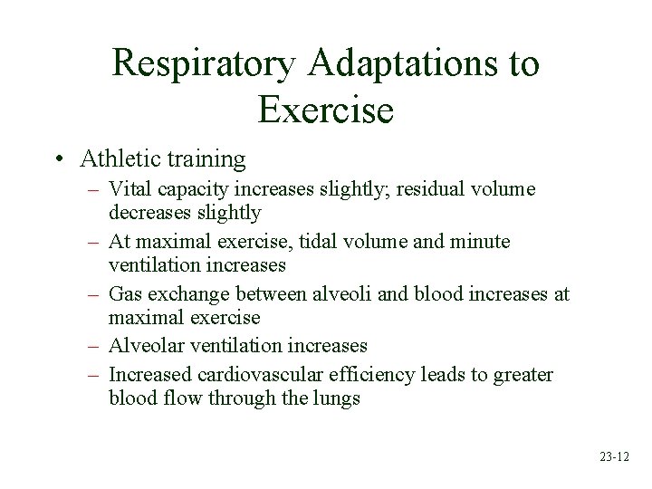 Respiratory Adaptations to Exercise • Athletic training – Vital capacity increases slightly; residual volume