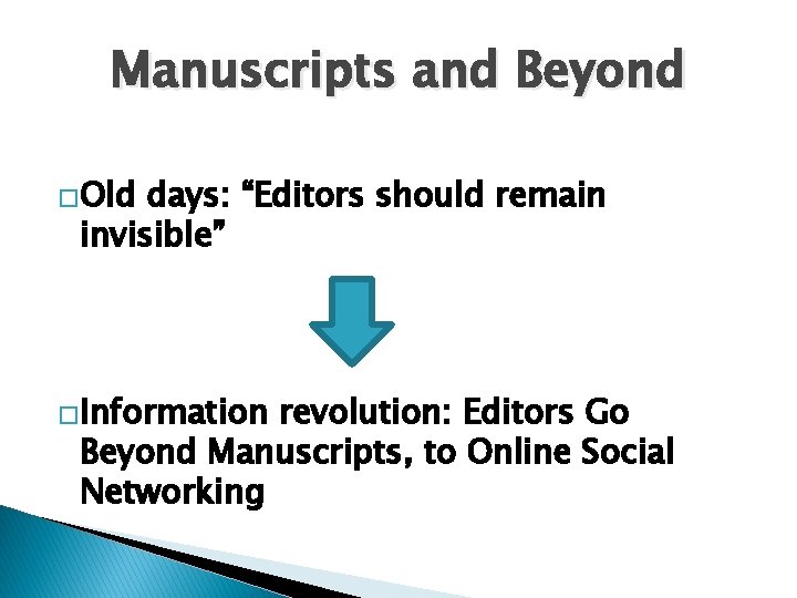 Manuscripts and Beyond �Old days: “Editors should remain invisible” �Information revolution: Editors Go Beyond