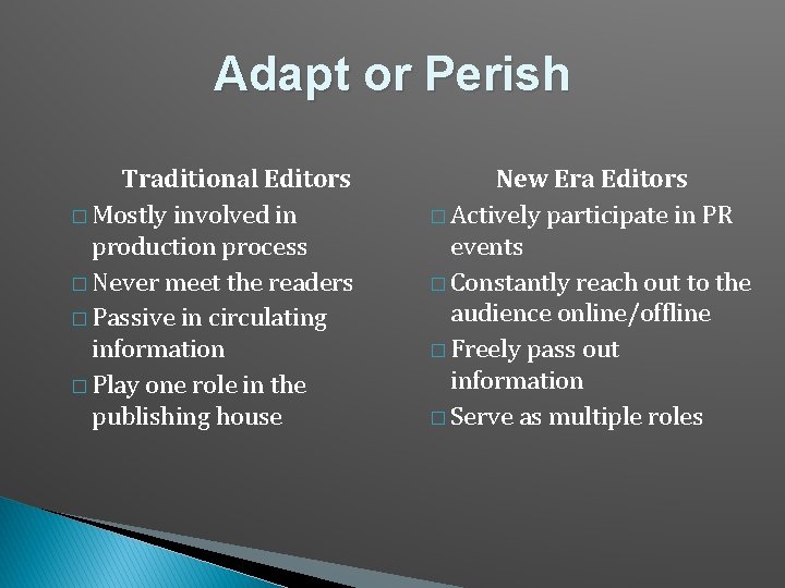 Adapt or Perish Traditional Editors � Mostly involved in production process � Never meet