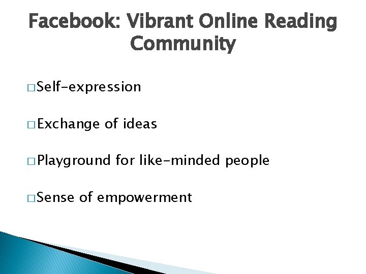 Facebook: Vibrant Online Reading Community � Self-expression � Exchange of ideas � Playground �