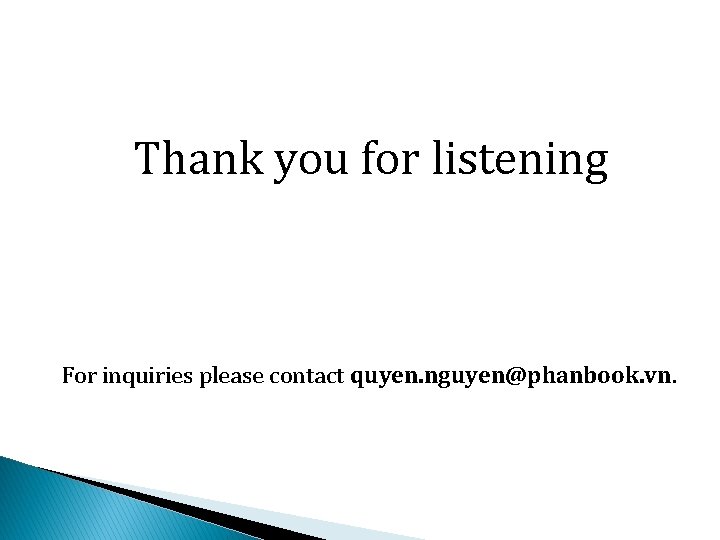 Thank you for listening For inquiries please contact quyen. nguyen@phanbook. vn. 