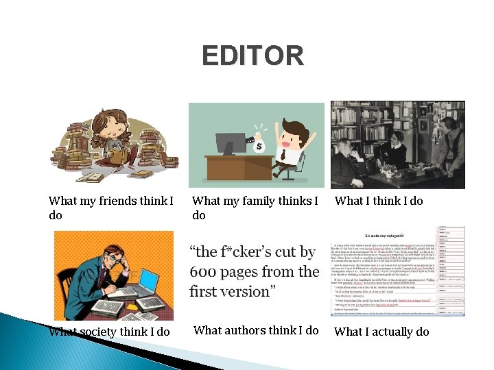 EDITOR What my friends think I do What my family thinks I do What