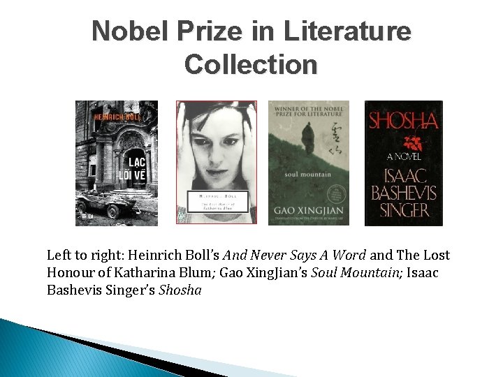 Nobel Prize in Literature Collection Left to right: Heinrich Boll’s And Never Says A