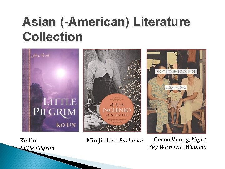 Asian (-American) Literature Collection Ko Un, Little Pilgrim Min Jin Lee, Pachinko Ocean Vuong,