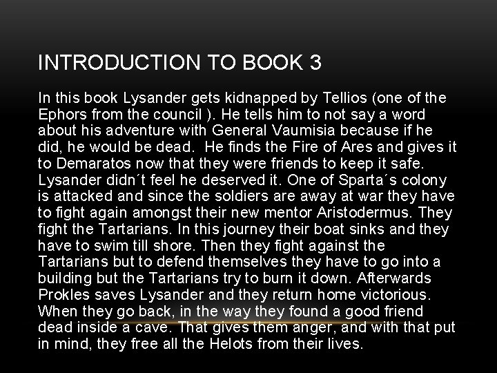 INTRODUCTION TO BOOK 3 In this book Lysander gets kidnapped by Tellios (one of