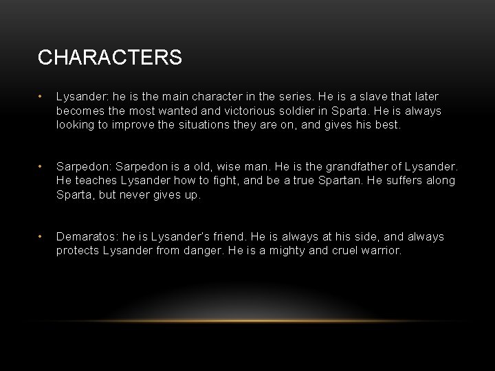 CHARACTERS • Lysander: he is the main character in the series. He is a