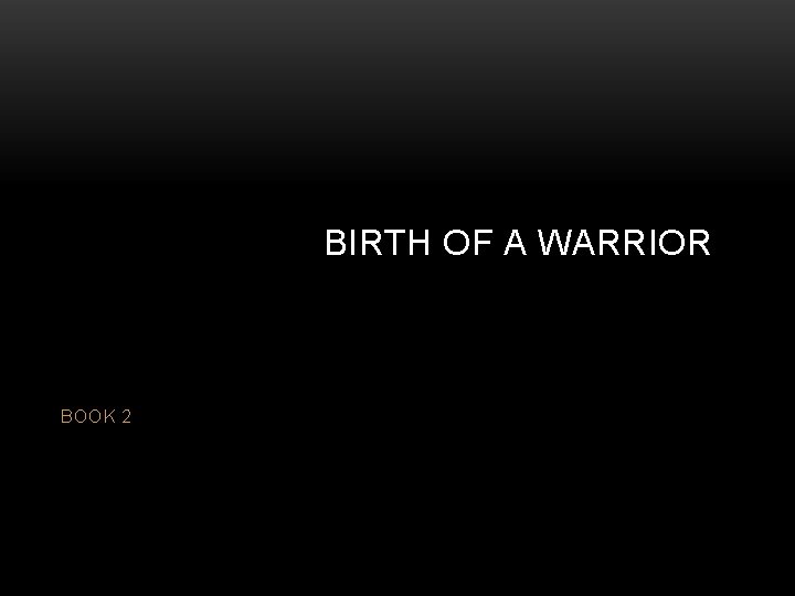 BIRTH OF A WARRIOR BOOK 2 