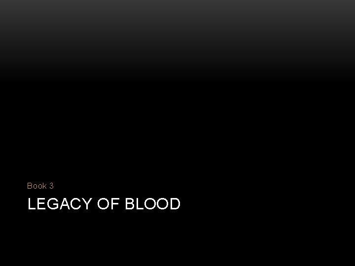 Book 3 LEGACY OF BLOOD 