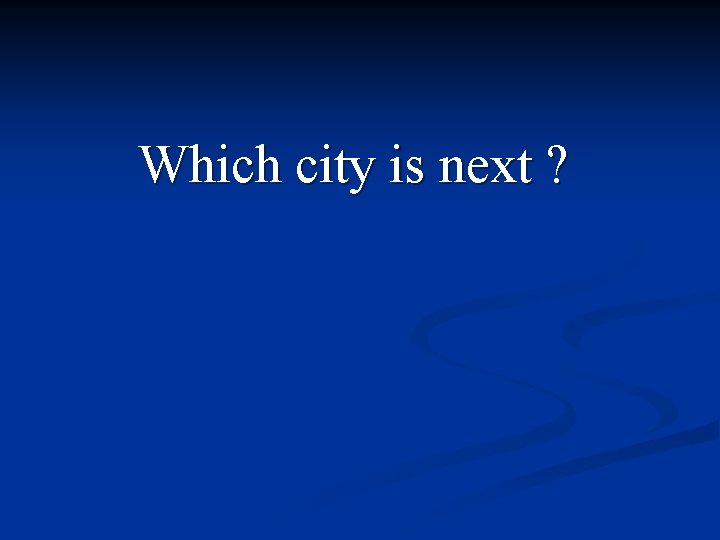 Which city is next ? 